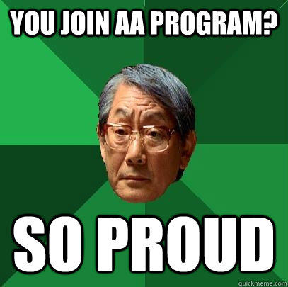 You join AA program? So proud  