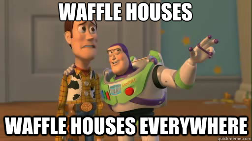 waffle houses waffle houses everywhere  Everywhere
