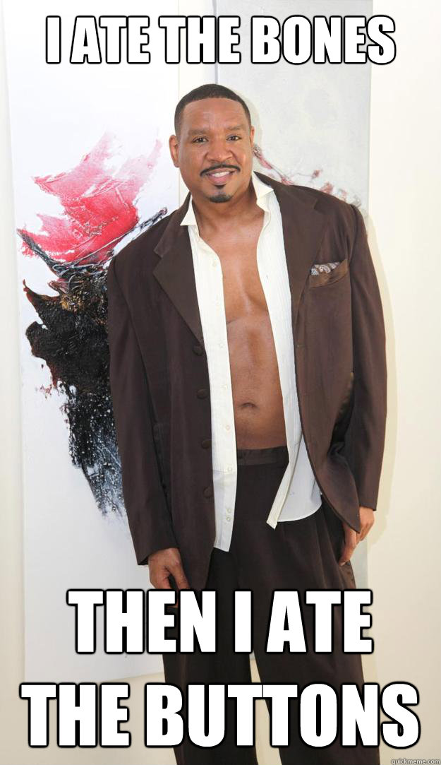 I ate the bones then i ate the buttons - I ate the bones then i ate the buttons  Ate The Bones Guy