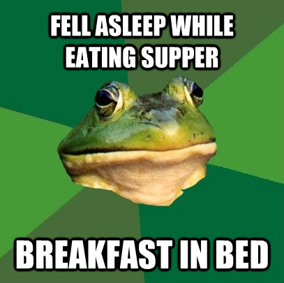 FELL ASLEEP WHILE EATING SUPPER BREAKFAST IN BED  Foul Bachelor Frog