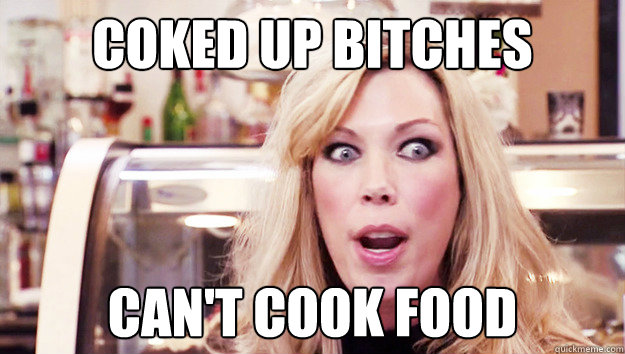 COKED UP BITCHES CAN'T COOK FOOD  Crazy Amy