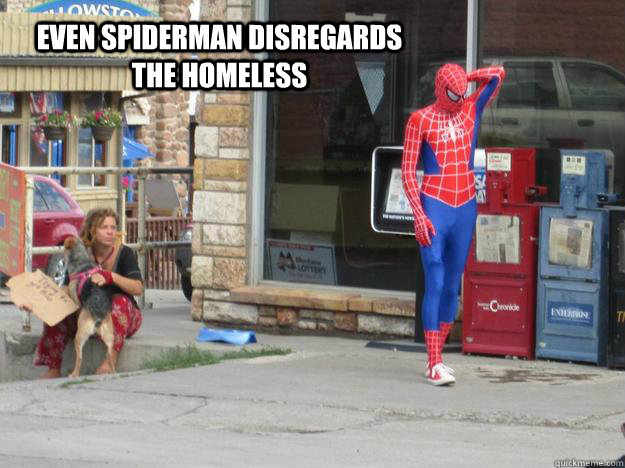 Even spiderman disregards the homeless  - Even spiderman disregards the homeless   Typical YellowStone
