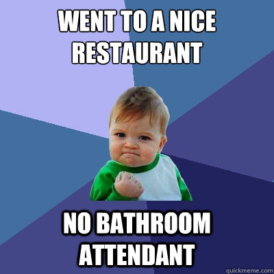 Went to a nice restaurant no bathroom attendant  Success Kid