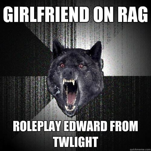Girlfriend on Rag Roleplay edward from twlight  Insanity Wolf