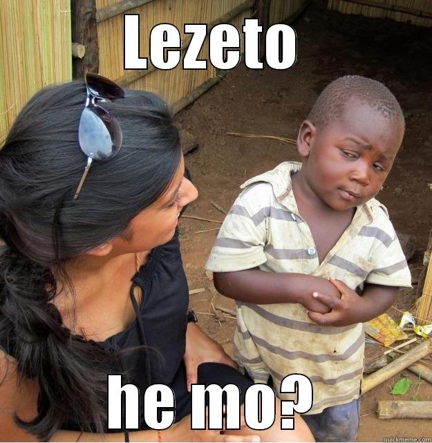 LEZETO HE MO? Skeptical Third World Kid