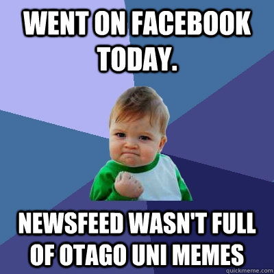 Went on facebook today. newsfeed wasn't full of otago uni memes  Success Kid