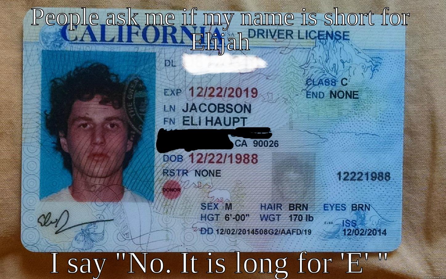 PEOPLE ASK ME IF MY NAME IS SHORT FOR ELIJAH I SAY 