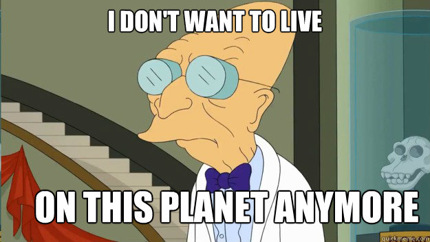 i don't want to live on this planet anymore  I Dont Want To Live On This Planet Anymore