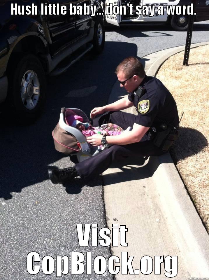 HUSH LITTLE BABY... DON'T SAY A WORD. VISIT COPBLOCK.ORG Misc