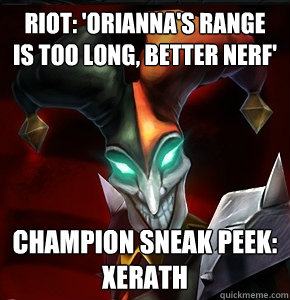 RIOT: 'Orianna's range is too long, better nerf' champion sneak peek: Xerath  League of Legends