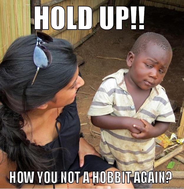 HOLD UP!! HOW YOU NOT A HOBBIT AGAIN? Skeptical Third World Kid