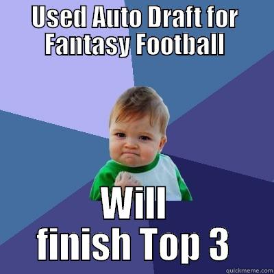 USED AUTO DRAFT FOR FANTASY FOOTBALL WILL FINISH TOP 3 Success Kid