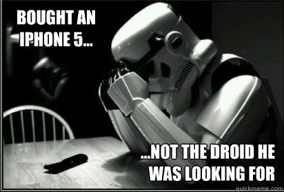 Bought an iPhone 5... ...Not the Droid he was looking for  Sad Stormtrooper