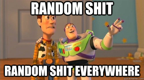 Random Shit Random Shit Everywhere  Buzz Kill