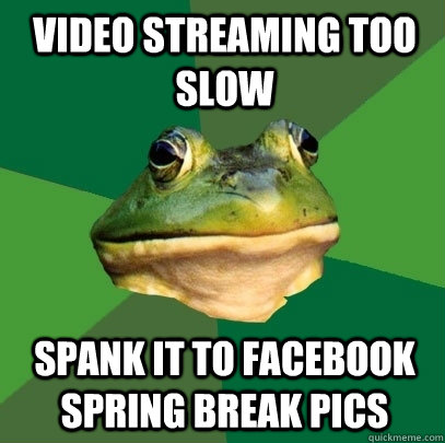 Video streaming too slow Spank it to facebook spring break pics  Foul Bachelor Frog