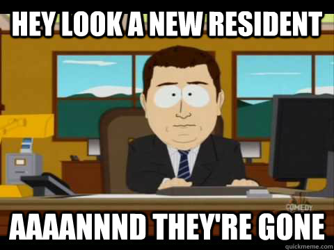 hey look a new resident Aaaannnd they're gone  Aaand its gone