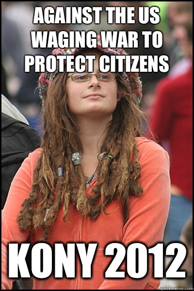 Against the US waging war to protect citizens Kony 2012 - Against the US waging war to protect citizens Kony 2012  Bad Argument Hippie