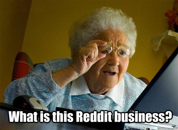 What is this Reddit business?  Grandma finds the Internet