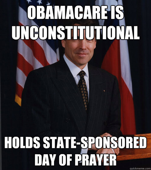 obamacare is unconstitutional holds state-sponsored day of prayer  Scumbag Rick Perry