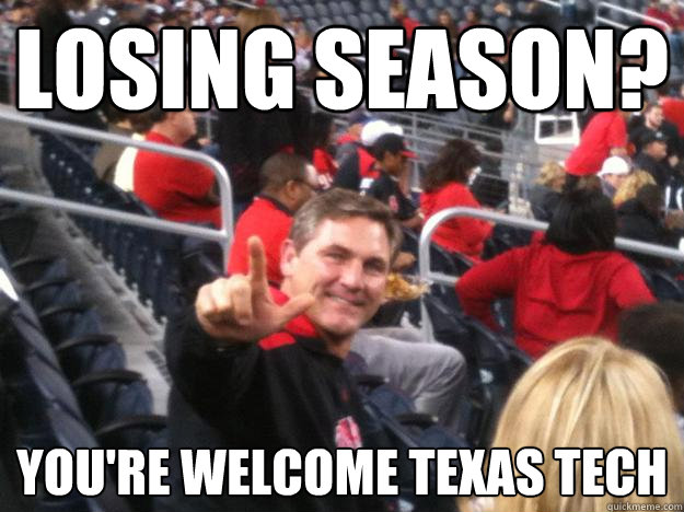 Losing season? You're welcome Texas Tech - Losing season? You're welcome Texas Tech  GunsupCJ