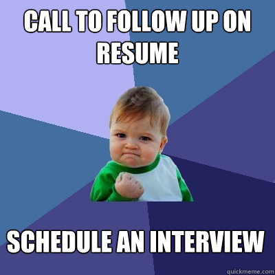 Call to follow up on resume  schedule an interview   Success Kid