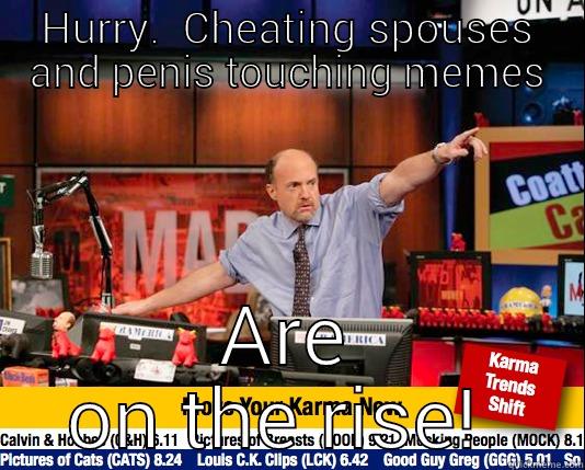 Hop on - HURRY.  CHEATING SPOUSES AND PENIS TOUCHING MEMES ARE ON THE RISE!  Mad Karma with Jim Cramer