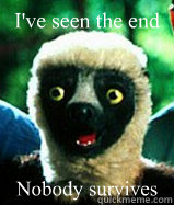 I've seen the end Nobody survives  Zoboomafoo