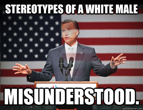 Stereotypes of a White Male Misunderstood. - Stereotypes of a White Male Misunderstood.  Mitt Romney Hologram