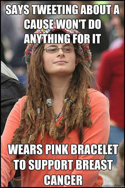 Says tweeting about a cause won't do anything for it wears pink bracelet to support breast cancer   College Liberal