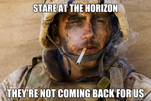 Stare at the horizon They're not coming back for us - Stare at the horizon They're not coming back for us  Ptsd