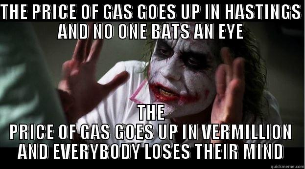 THE PRICE OF GAS GOES UP IN HASTINGS AND NO ONE BATS AN EYE THE PRICE OF GAS GOES UP IN VERMILLION AND EVERYBODY LOSES THEIR MIND Joker Mind Loss