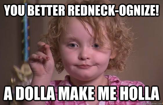 You better redneck-ognize! A dolla make me holla  