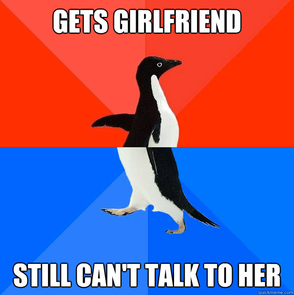 gets girlfriend  still can't talk to her   Socially Awesome Awkward Penguin