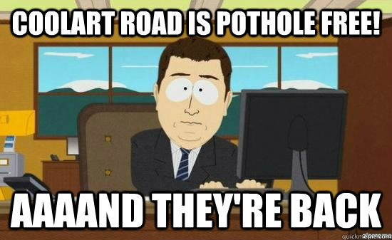 Coolart road is pothole free! AAAAND THEY'RE back  aaaand its gone