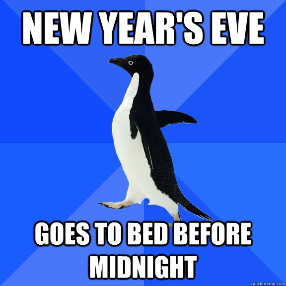 New year's eve goes to bed before midnight  Socially Awkward Penguin