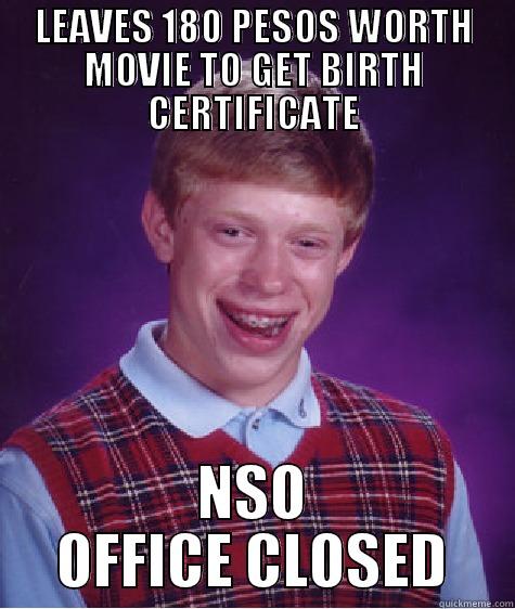 LEAVES 180 PESOS WORTH MOVIE TO GET BIRTH CERTIFICATE NSO OFFICE CLOSED Bad Luck Brian