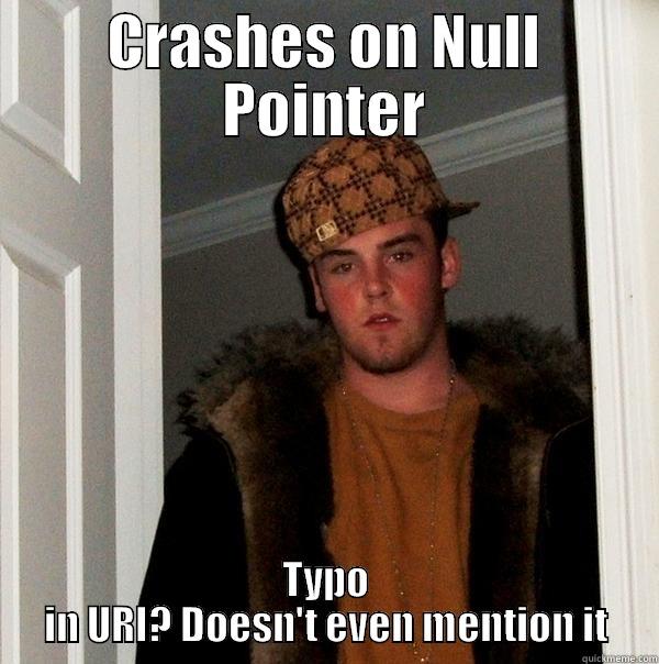 CRASHES ON NULL POINTER TYPO IN URI? DOESN'T EVEN MENTION IT Scumbag Steve