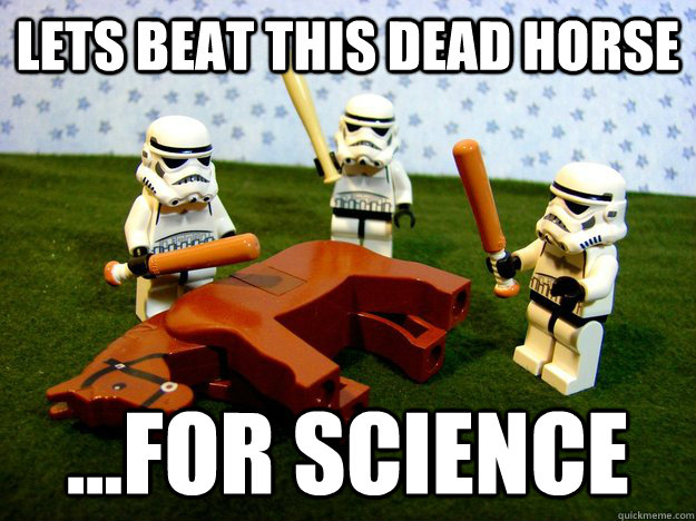 Lets Beat This dead horse ...FOR SCIENCE  Dead Horse