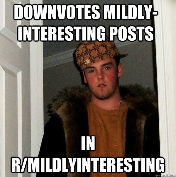 Downvotes Mildly-Interesting posts in r/mildlyinteresting   Scumbag Steve Birthday