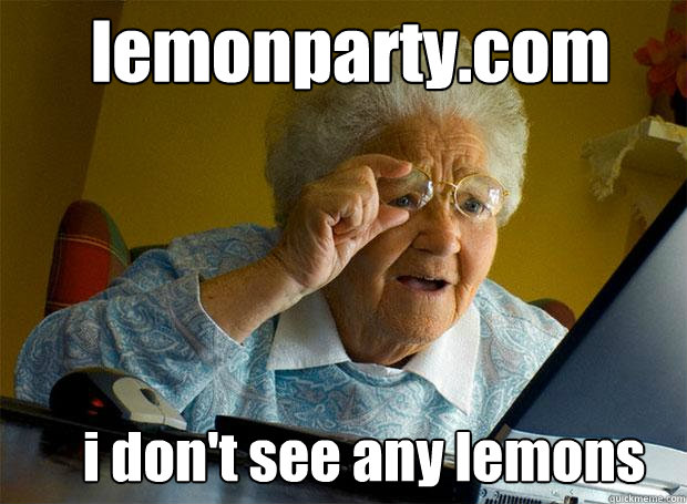 lemonparty.com i don't see any lemons - lemonparty.com i don't see any lemons  Grandma finds the Internet