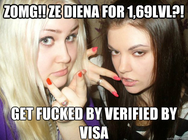 zomg!! ze diena for 1,69lvl?! Get fucked by verified by visa  