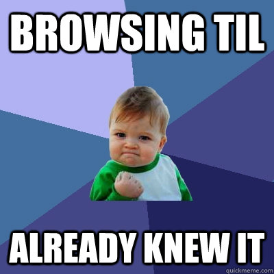 Browsing TIL Already knew it  Success Kid