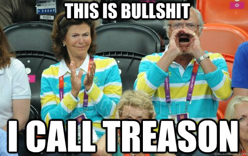 this is bullshit i call treason  swedish king