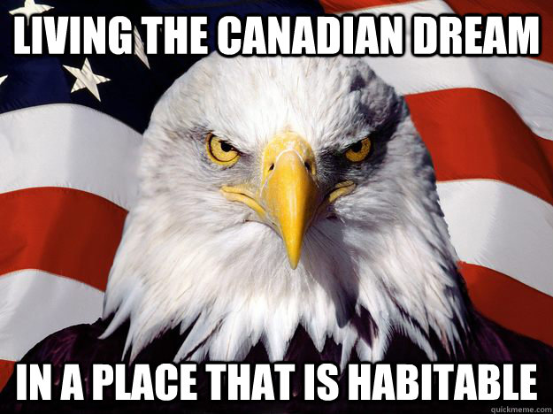 Living the Canadian dream In a place that is habitable  One-up America
