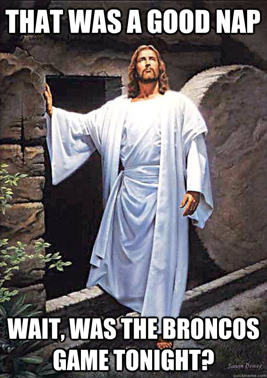 That was a good nap wait, was the broncos game tonight? - That was a good nap wait, was the broncos game tonight?  Gamer Jesus