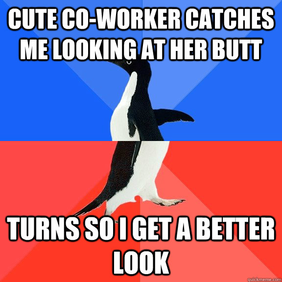 cute co-worker catches me looking at her butt turns so i get a better look  Socially Awkward Awesome Penguin