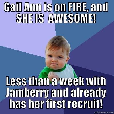 GAIL ANN IS ON FIRE, AND SHE IS  AWESOME! LESS THAN A WEEK WITH JAMBERRY AND ALREADY HAS HER FIRST RECRUIT! Success Kid