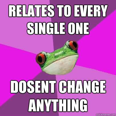 Relates to every single one Dosent change anything  - Relates to every single one Dosent change anything   Foul Bachelorette Frog