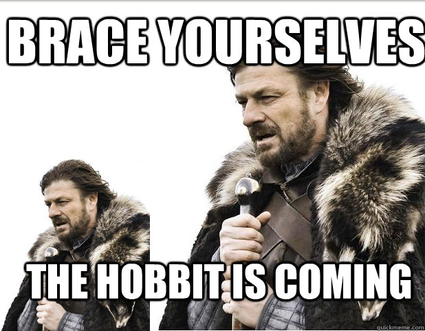 Brace Yourselves THE HOBBIT IS COMING  