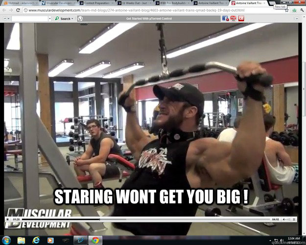 staring wont get you big !  boom
